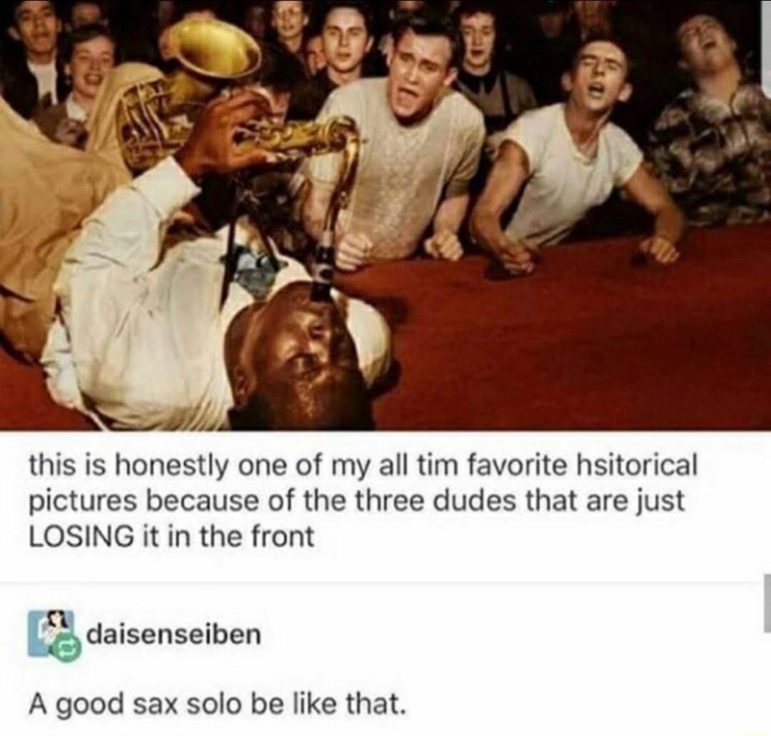 this is honestly one of my all tim favorite hsitorical pictures because of the three dudes that are just LOSING it in the front daisenseiben A good sax solo be like that