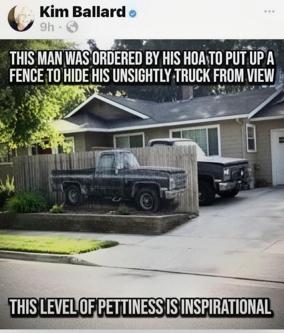 THIS MAN WAS ORDERED BY HIS HOA TO PUT UP A FENCE TO HIDE HIS UNSIGHTLY TRUCK FROM VIEW. THIS LEVEL OF PETTINESS IS INSPIRATIONAL.