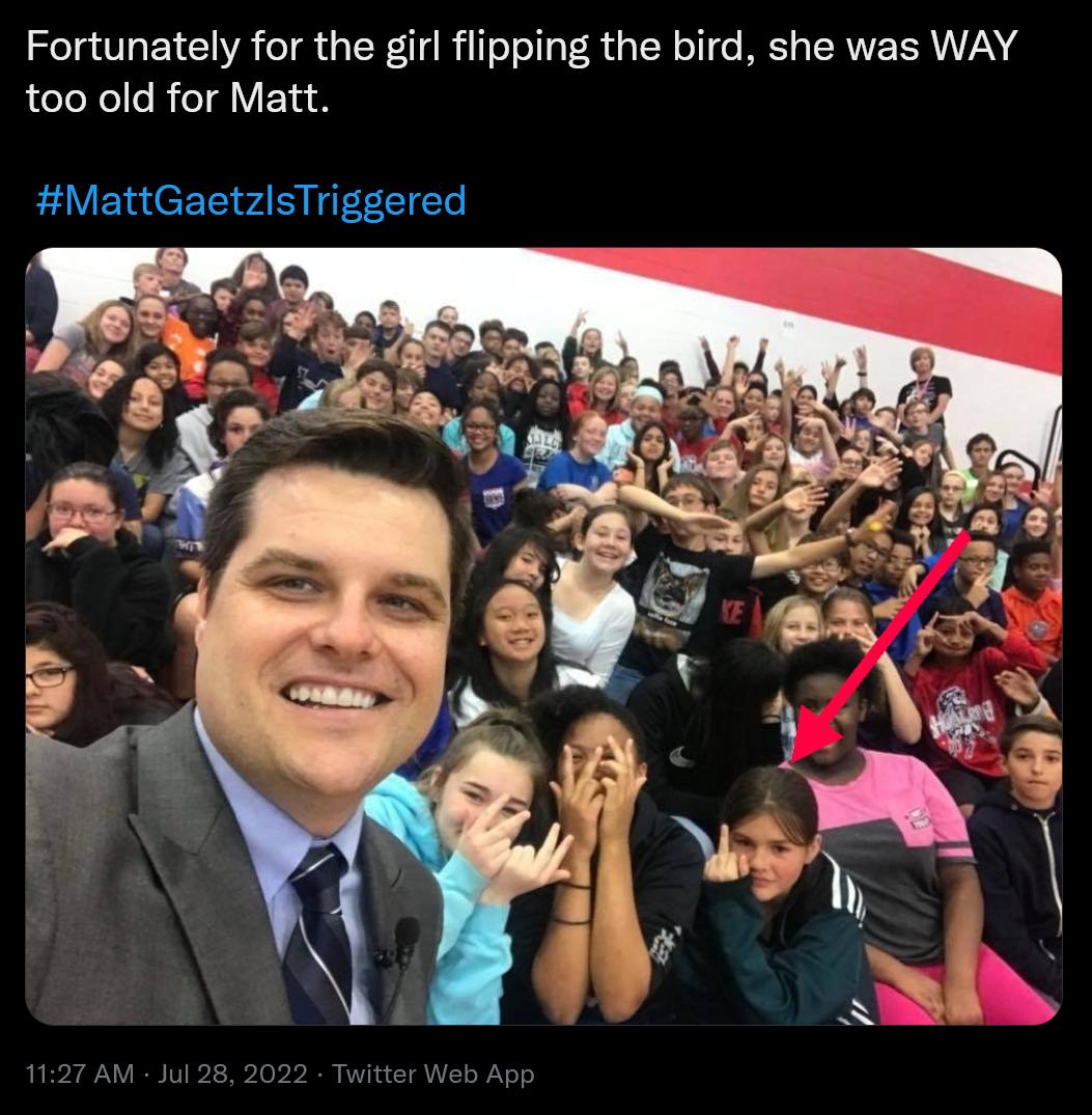 Fortunately for the girl flipping the bird she was WAY too old for Matt MattGaetzlsTriggered