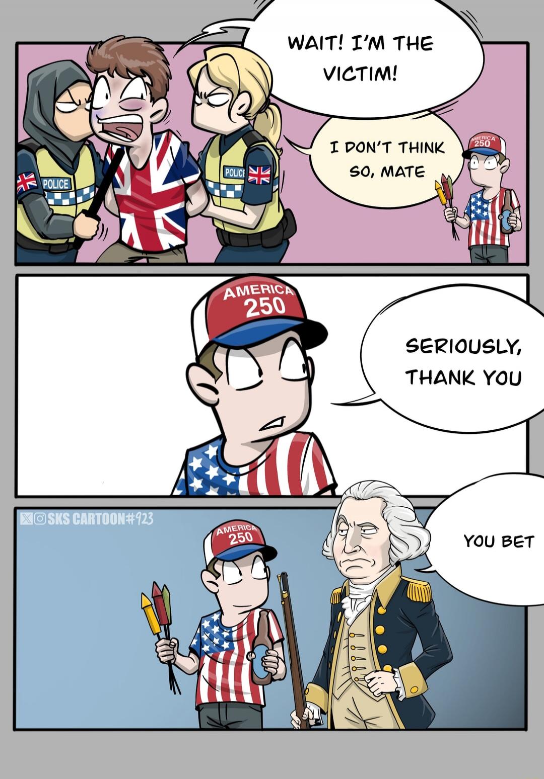 WAIT! I'M THE VICTIM! I DON'T THINK SO, MATE. POLICE. AMERICA 250. SKS CARTOON #923. SERIOUSLY, THANK YOU. YOU BET.