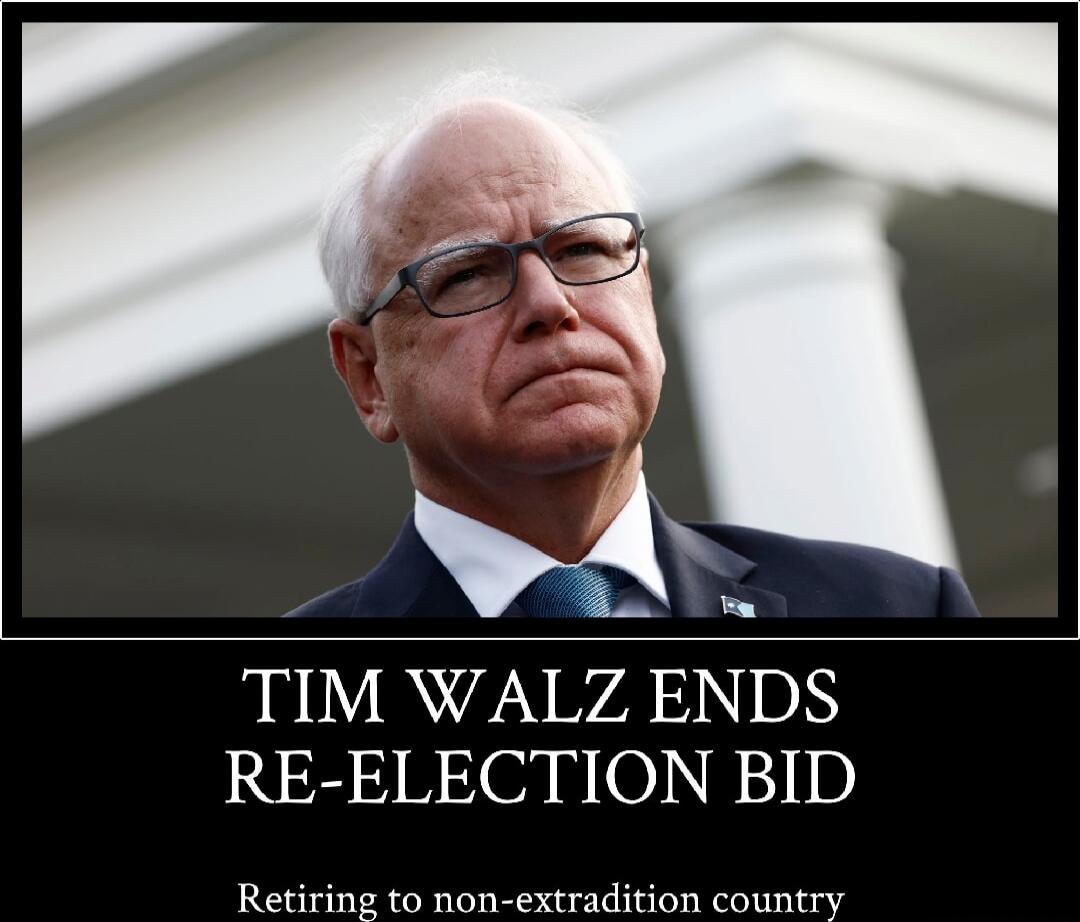 TIM WALZ ENDS RE-ELECTION BID
Retiring to non-extradition country