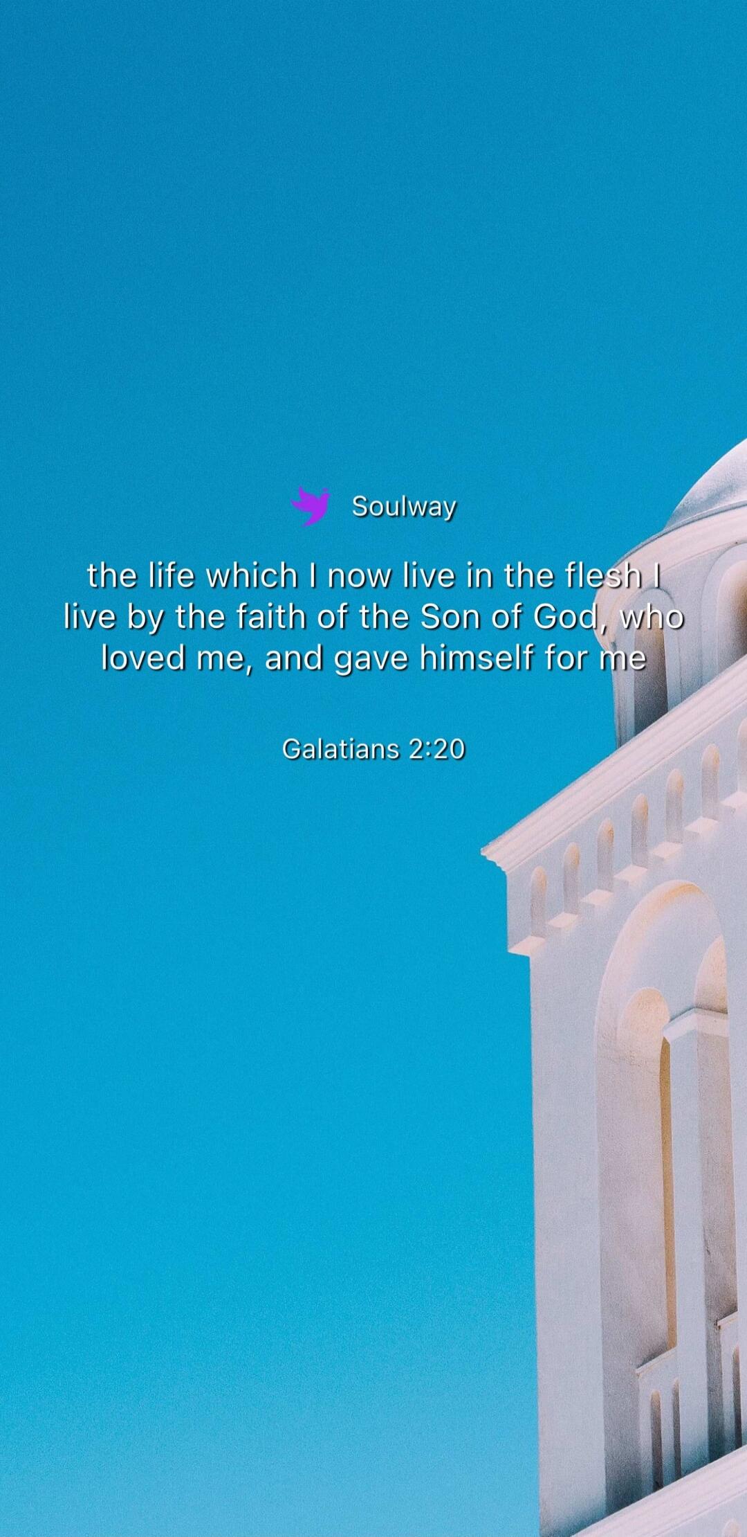 Soulway the life which I now live in the flesh I live by the faith of the Son of God, who loved me, and gave himself for me Galatians 2:20