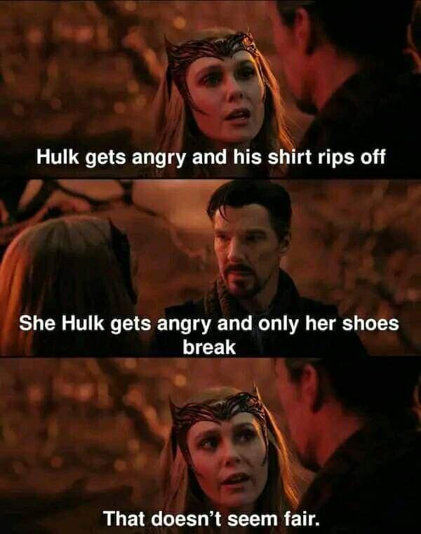 A Hulk gets angry and his shirt rips off She Hulk gets angry and only her shoes break GETRCCER T RETTA