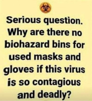 Serious question Why are there no biohazard bins for used masks and gloves if this virus is so contagious and deadly