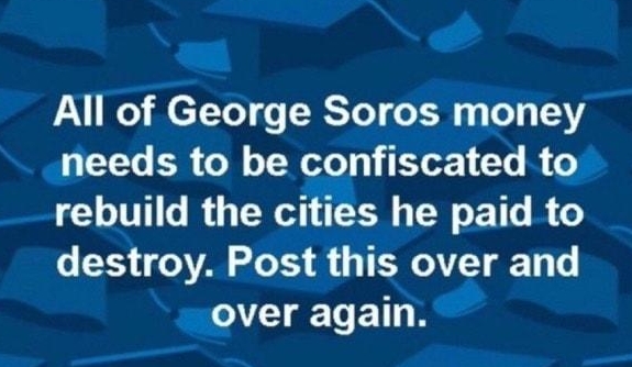 Q 5 All of George Soros money needs to be conflscated to rebuild the cities he paid to e 13 VA S Lo T3 B TR VTT o over again Join RightOnlynet the PRIVATE social platform for Trump supporters ONLY