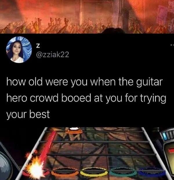 how old were you when the guitar hero crowd booed at you for trying your best