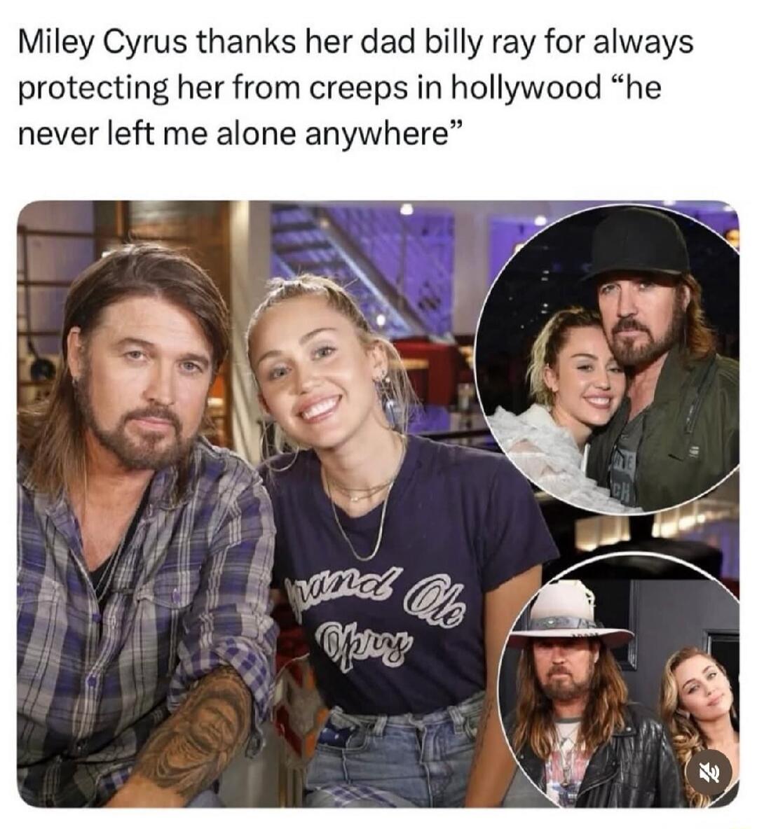 Miley Cyrus thanks her dad Billy Ray for always protecting her from creeps in Hollywood “he never left me alone anywhere”