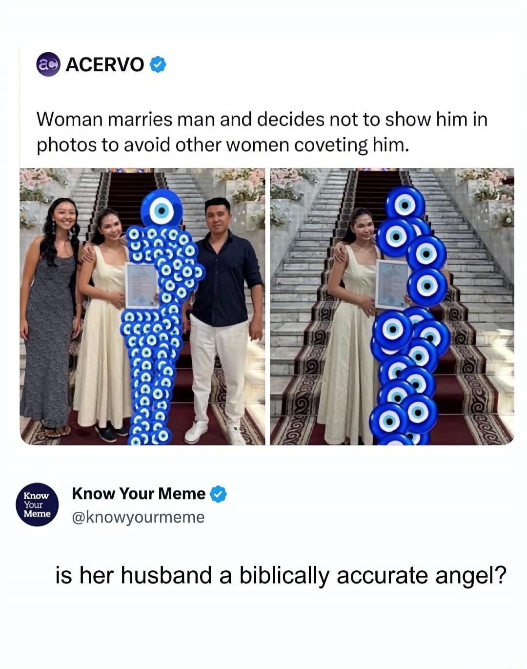 ACERVO Woman marries man and decides not to show him in photos to avoid other women coveting him. Know Your Meme @knowyourmeme is her husband a biblically accurate angel?
