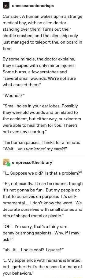 BB cheescanonioncrisps Consider A human wakes up in a strange medical bay with an alien doctor standing over them Turns out their shuttle crashed and the alien ship only just managed to teleport the on board in time By some miracle the doctor explains they escaped with only minor injuries Some burns a few scratches and several small wounds Were not sure what caused them Wounds Small holes in your 