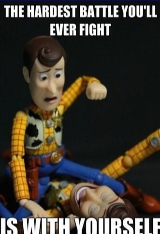 THE HARDEST BATTLE YOU'LL EVER FIGHT IS WITH YOURSELF