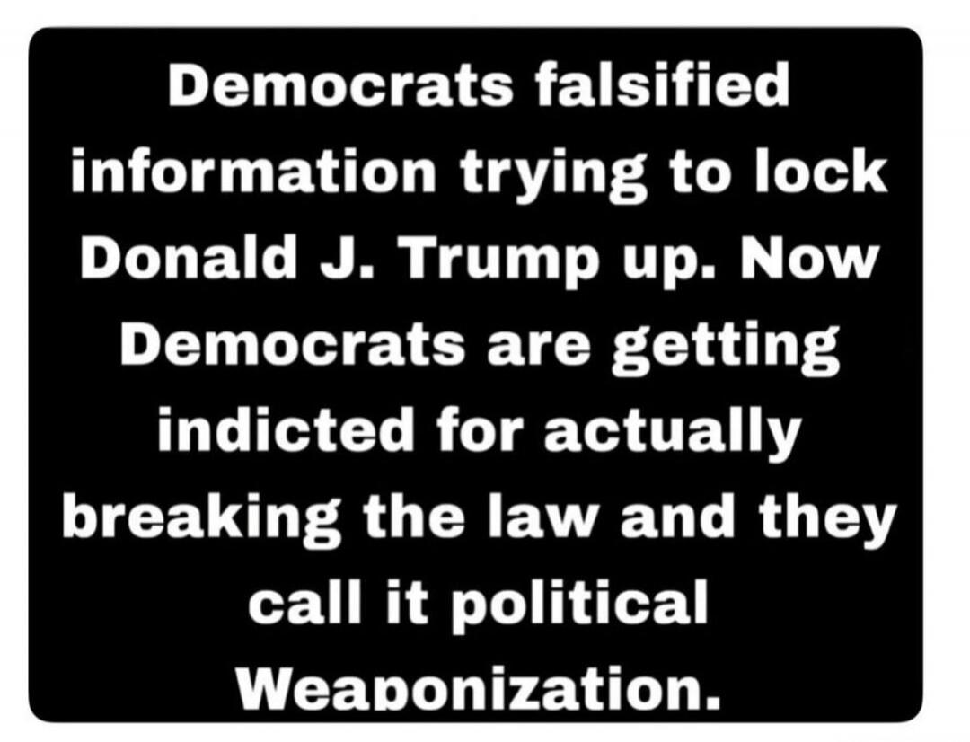 Democrats falsified information trying to lock Donald J. Trump up. Now Democrats are getting indicted for actually breaking the law and they call it political Weaponization. Session ID: 994970.
