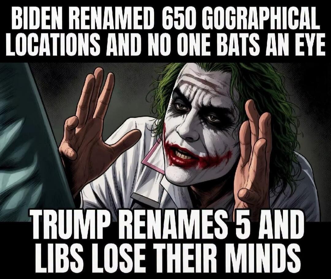 BIDEN RENAMED 650 GOGRAPHICAL LOCATIONS AND NO ONE BATS AN EYE TRUMP RENAMES 5 AND LIBS LOSE THEIR MINDS