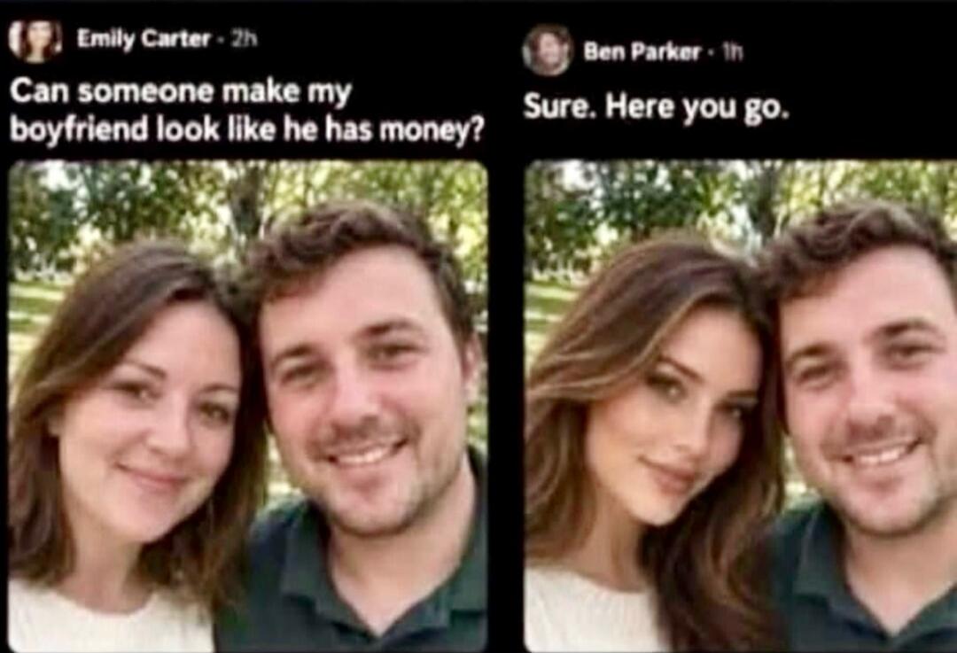 Emily Carter - 2h Can someone make my boyfriend look like he has money? Ben Parker - 1h Sure. Here you go.