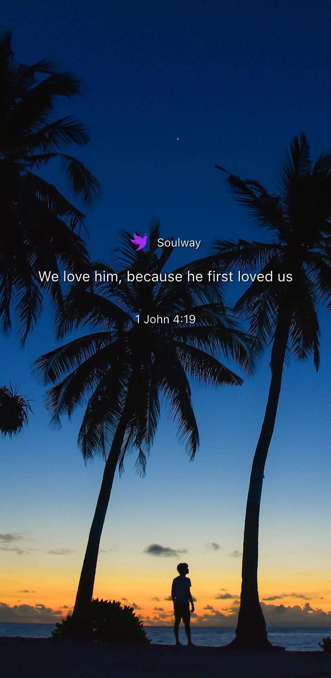 Soulway. We love him, because he first loved us. 1 John 4:19.