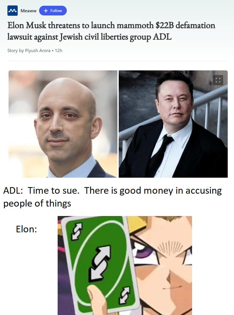 Elon Musk threatens to launch mammoth 22B defamation lawsuit against Jewish civilliberties group ADL 3L ADL Time to sue There is good money in accusing people of things g TT Elon g