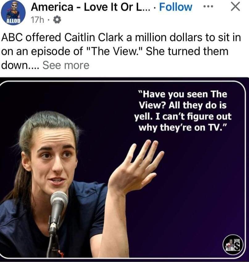 ica LoveltOrL K ABC offered Caitlin Clark a million dollars to sit in on an episode of The View She turned them down nore Have you seen The View All they do is yell I cant figure out why theyre on TV 74