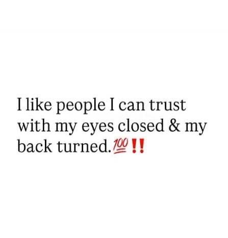 I like people I can trust with my eyes closed & my back turned. 💯‼️