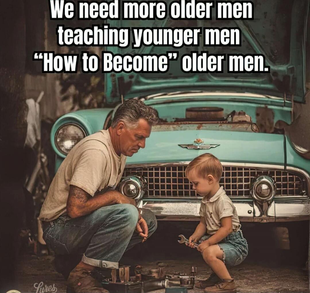 We need more older men teaching younger men “How to Become” older men.