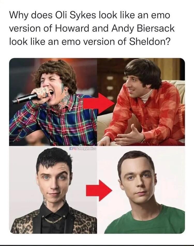 Why does Oli Sykes look like an emo version of Howard and Andy Biersack look like an emo version of Sheldon
