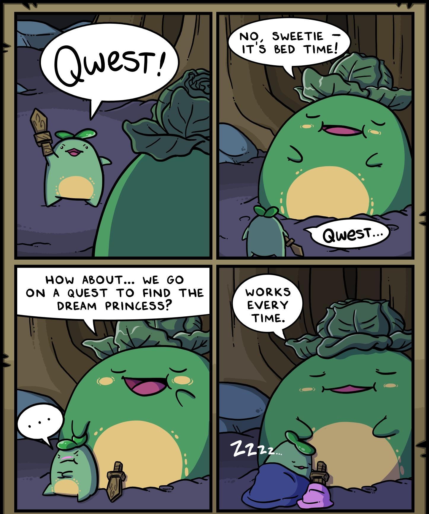 NO SWEETIE ITS BED TIME HOW ABOUT WE GO ON A QUEST TO FIND THE DREAM PRINCESS
