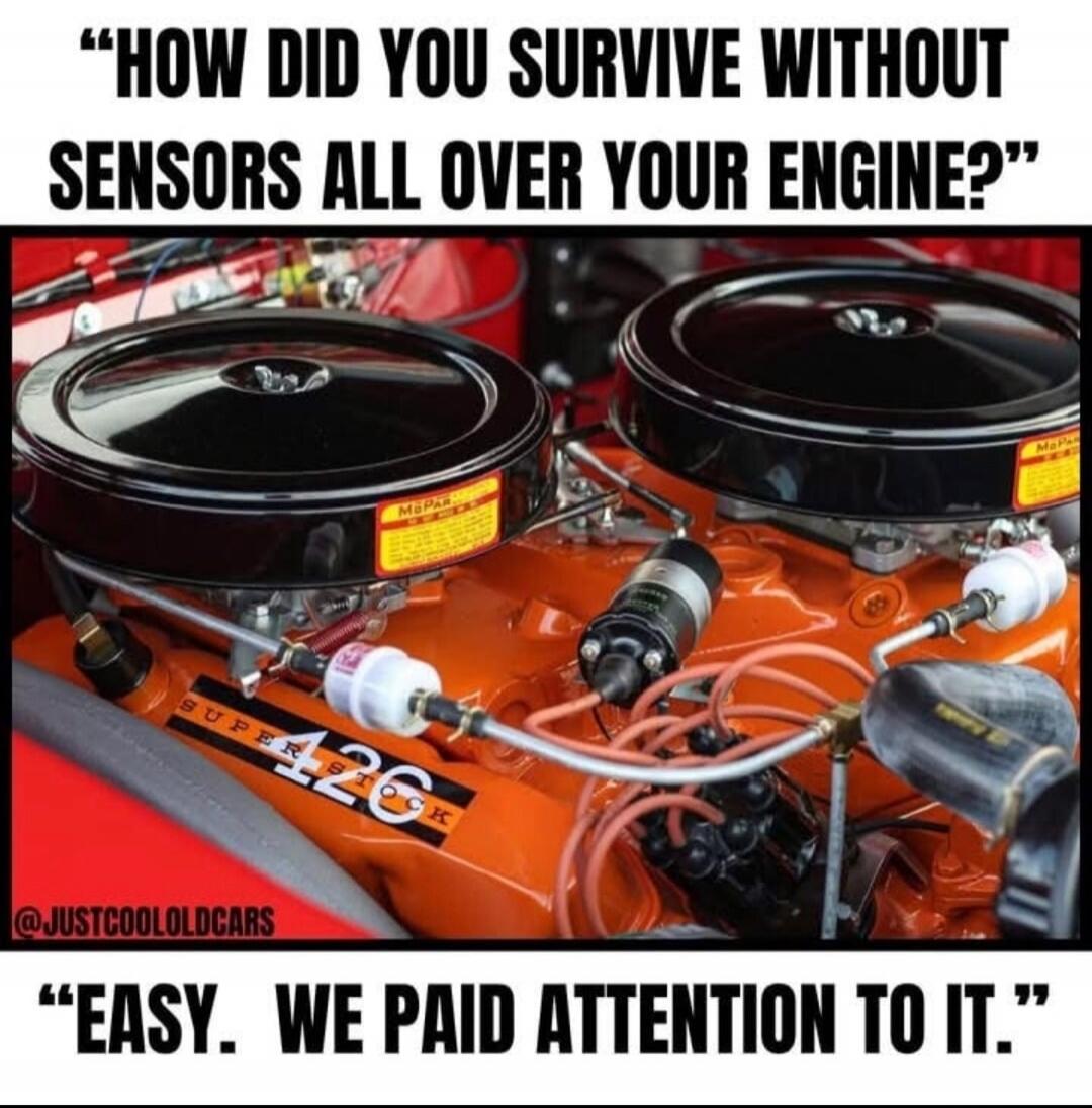HOW DID YOU SURVIVE WITHOUT SENSORS ALL OVER YOUR ENGINE? EASY. WE PAID ATTENTION TO IT. SUPER STOCK 426 MOPAR