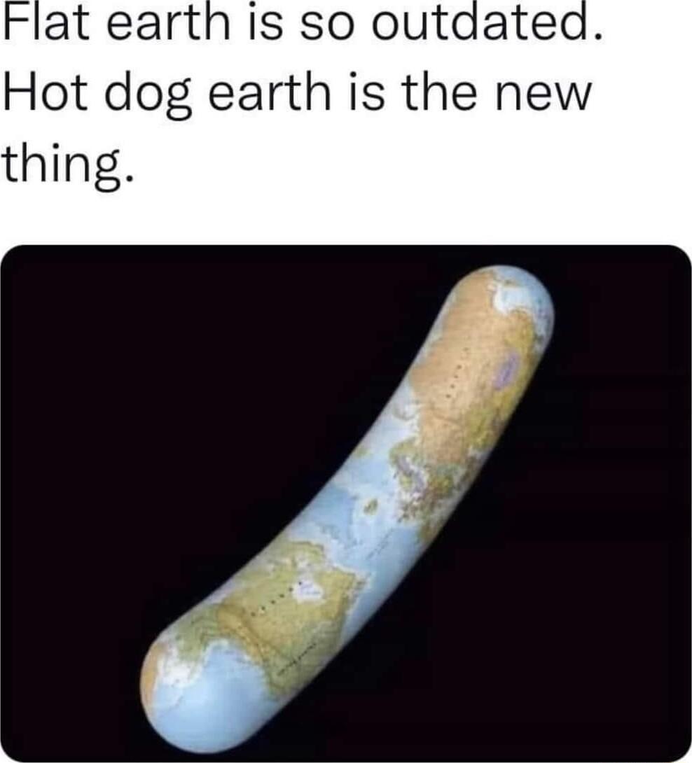 IS so outaatea Hot dog earth is the new thing