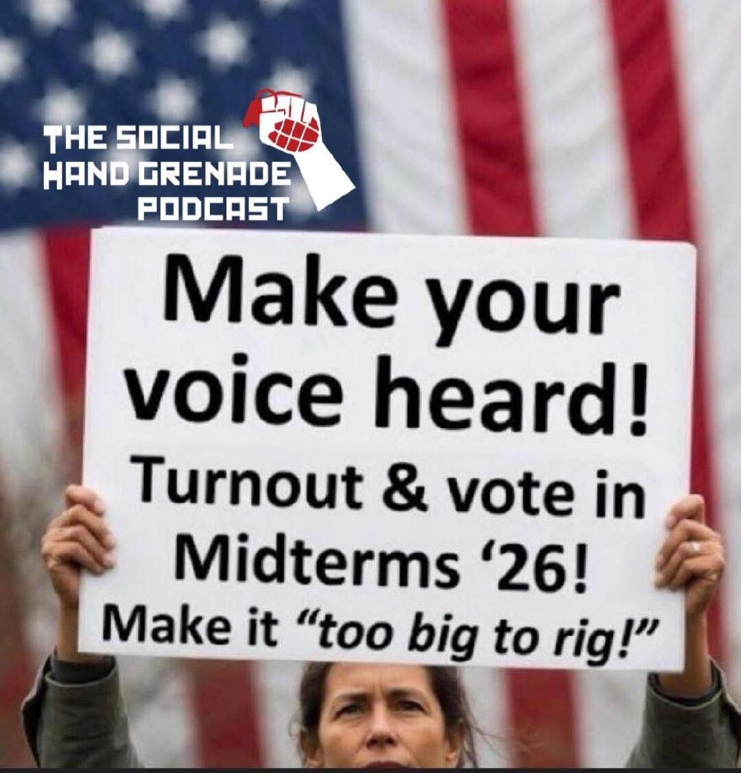 THE SOCIAL HAND GRENADE PODCAST Make your voice heard! Turnout & vote in Midterms '26! Make it 