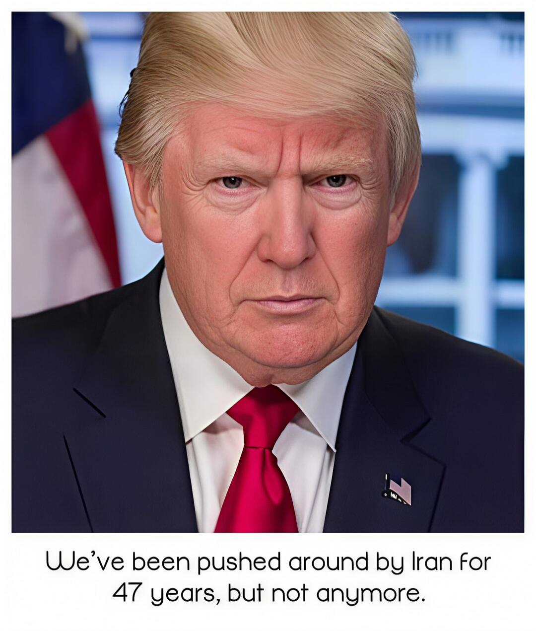 We've been pushed around by Iran for 47 years, but not anymore.