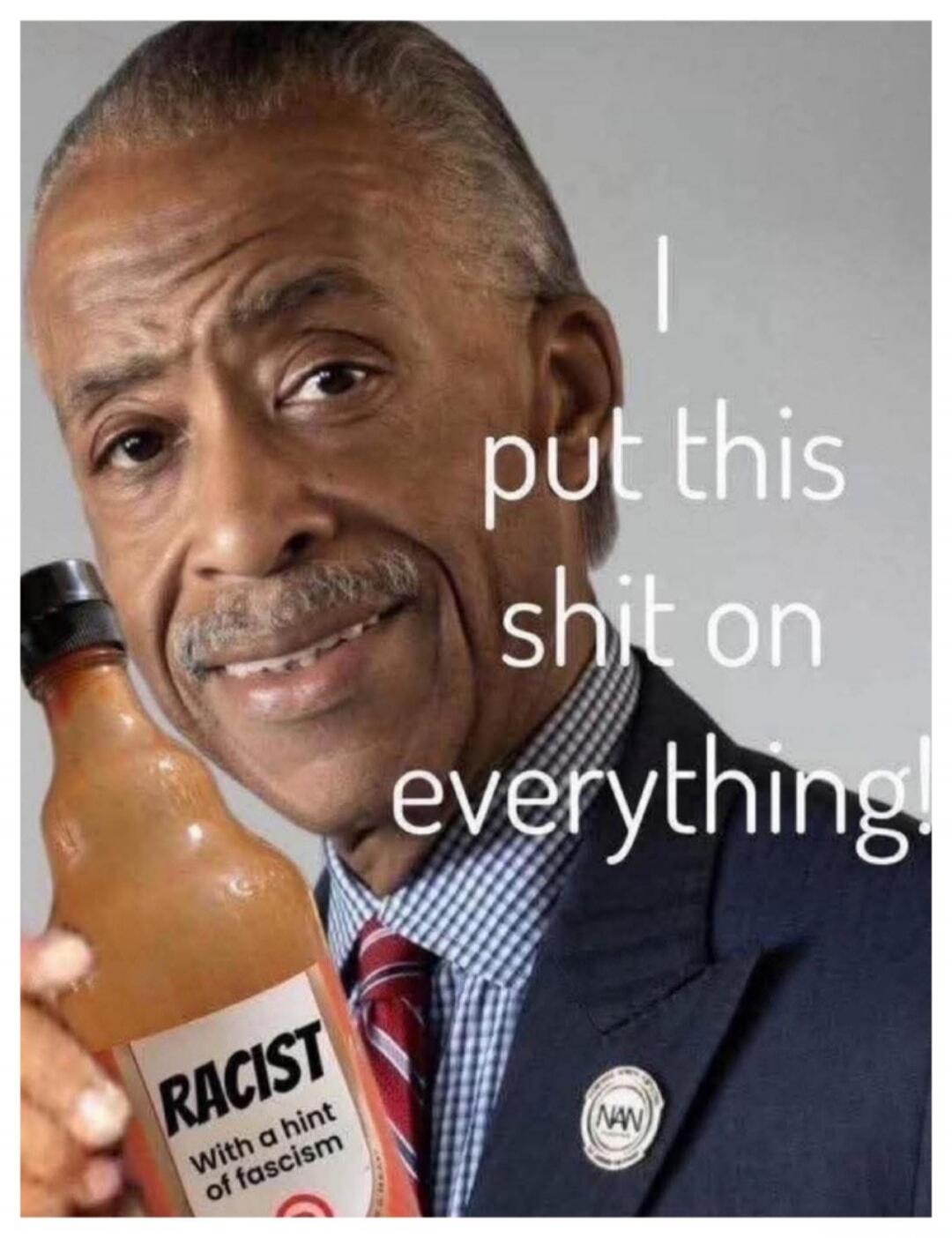 I put this shit on everything! RACIST With a hint of fascism