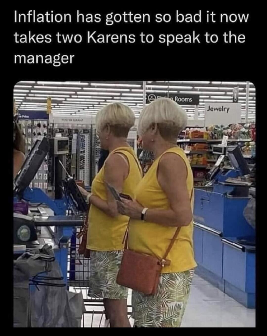 Inflation has gotten so bad it now takes two Karens to speak to the manager