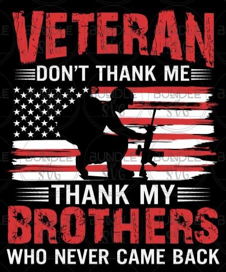 VETERAN DON'T THANK ME THANK MY BROTHERS WHO NEVER CAME BACK