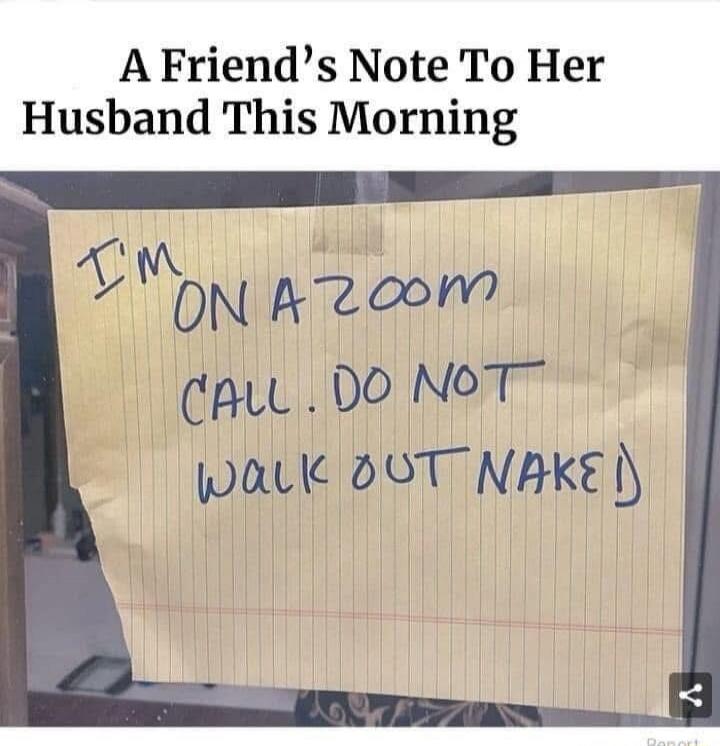 A Friend's Note To Her Husband This Morning I'M ON A Zoom CALL. DO NOT WALK OUT NAKED)