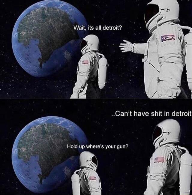 its all detroit Cant have shit in detroit