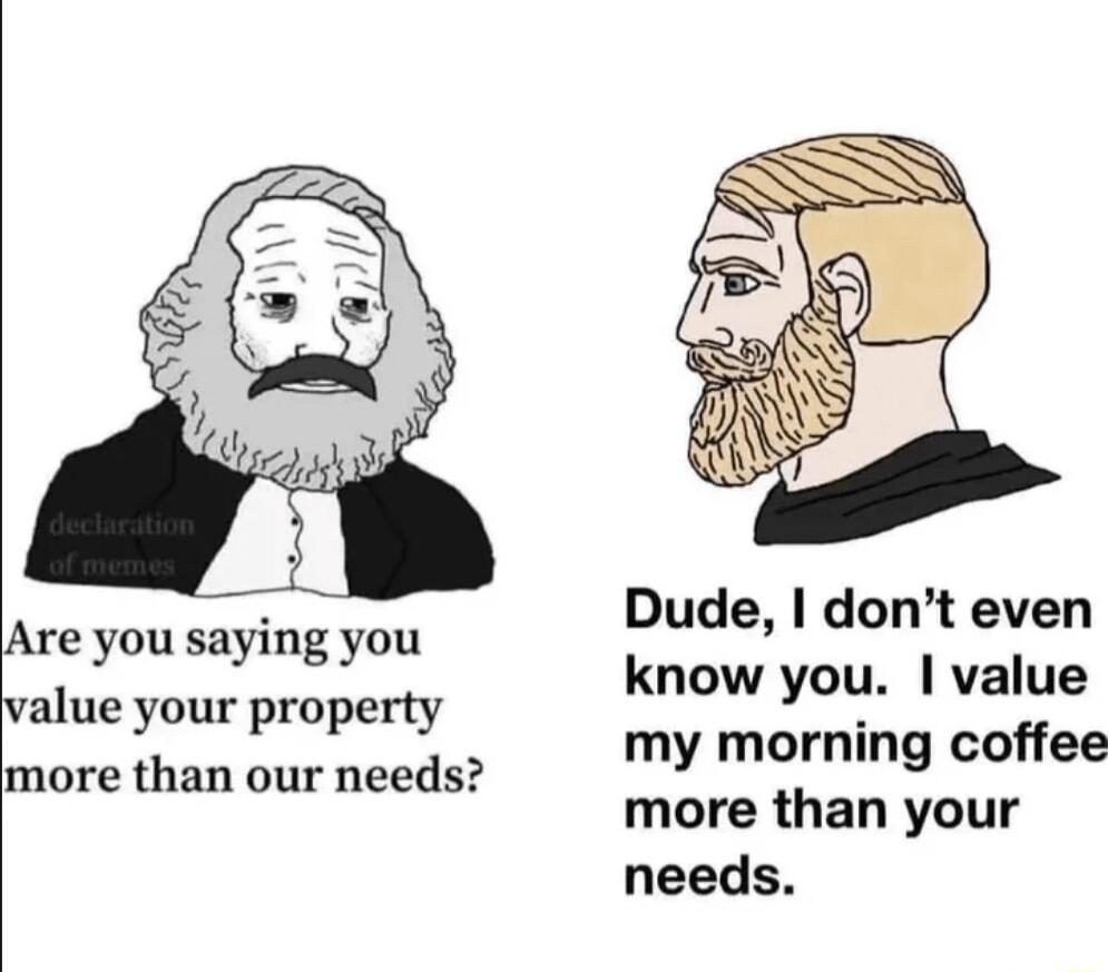 Are you saying you value your property more than our needs Dude dont even know you value my morning coffee more than your needs