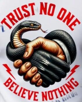 TRUST NO ONE
BELIEVE NOTHING