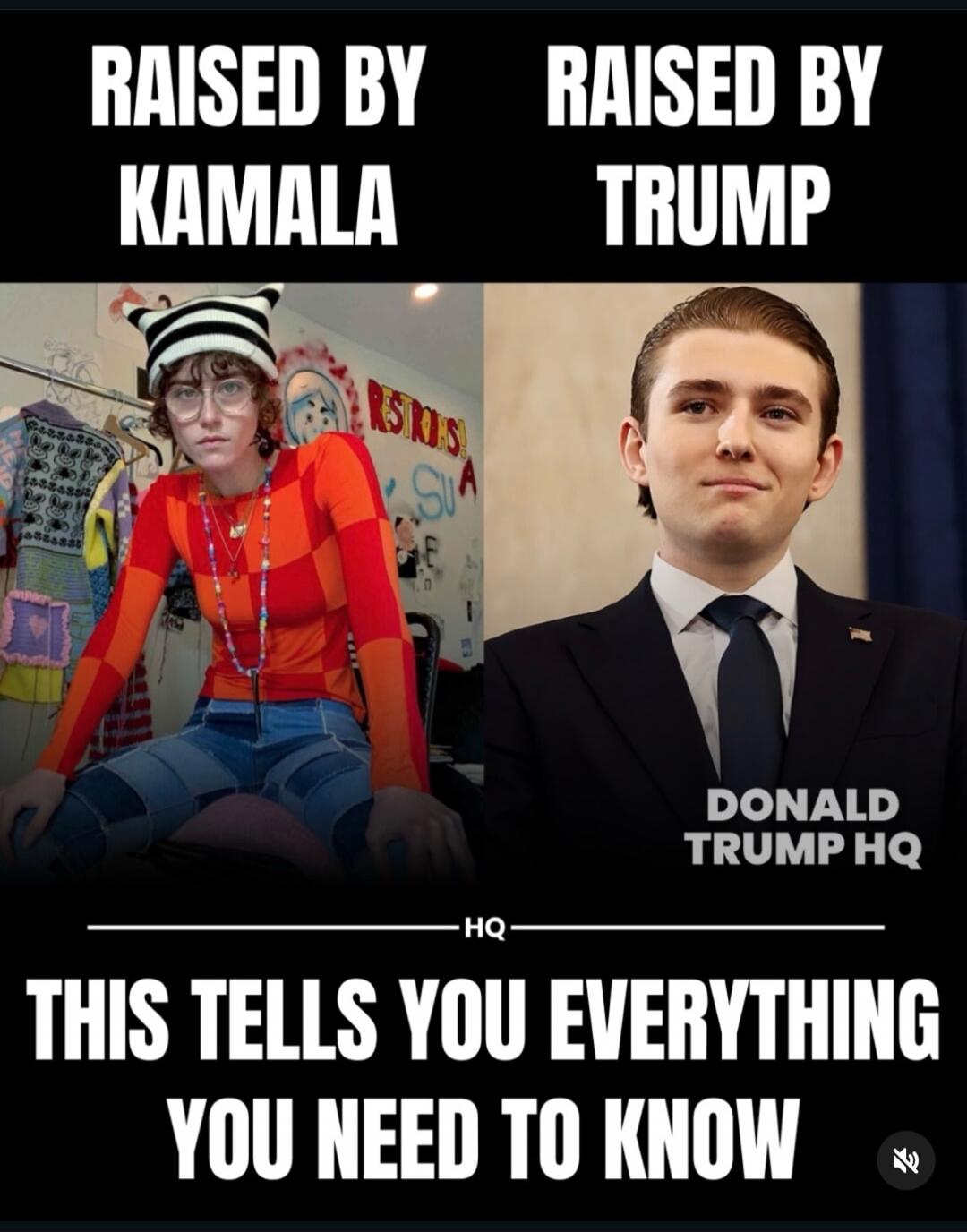 RAISED BY KAMALA RAISED BY TRUMP DONALD TRUMP HQ HQ THIS TELLS YOU EVERYTHING YOU NEED TO KNOW