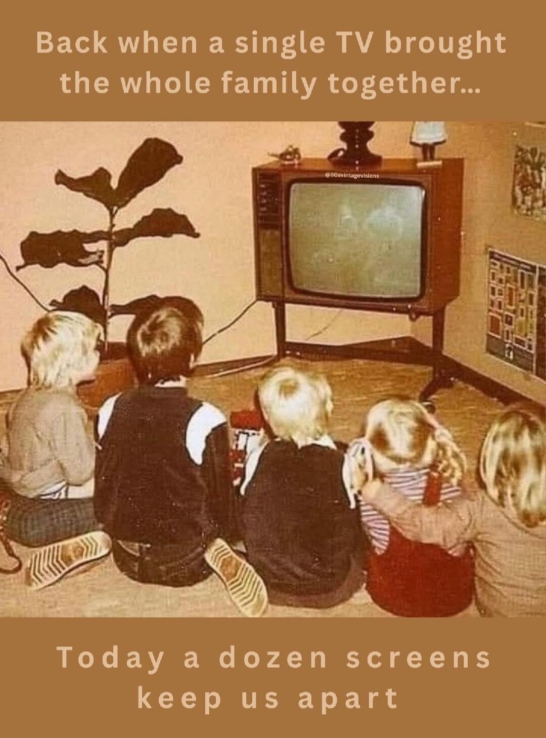 Back when a single TV brought the whole family together... Today a dozen screens keep us apart