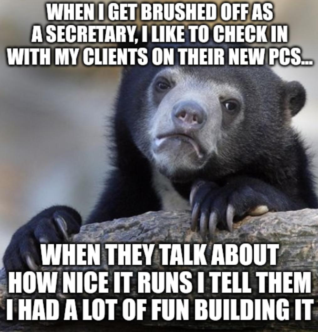 LG AT 0 CHECKIN WITH MY CLIENTS ON THEIR NEW WPCSS WHEN L GET BRUSHED OFFAS M i q WHEN THEY TALK ABOUT HOW NICE IT RUNS TELL THEM THAD A LOT OF FUN BUILDING IT