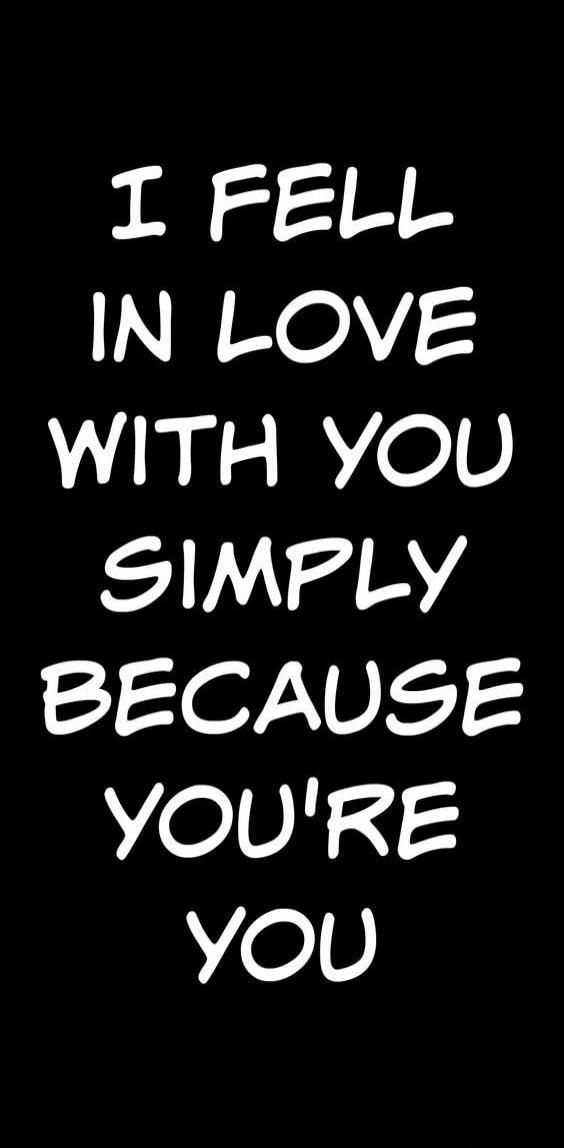 I FELL IN LOVE WITH YOU SIMPLY BECAUSE YOU'RE YOU