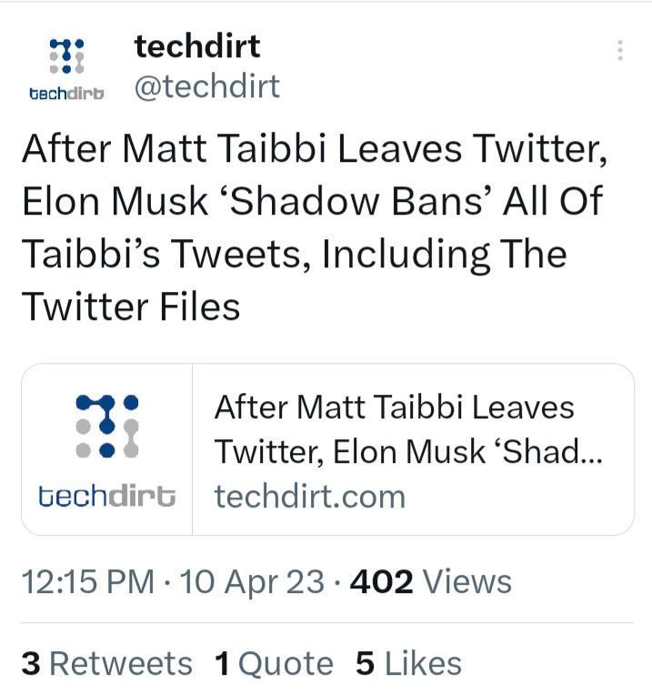 71t techdirt wecnairs techdirt After Matt Taibbi Leaves Twitter Elon Musk Shadow Bans All Of Taibbis Tweets Including The Twitter Files o 4 After Matt Taibbi Leaves o Twitter Elon Musk Shad techdirt techdirtcom 1215 PM 10 Apr 23 402 Views 3 Retweets 1Quote 5 Likes
