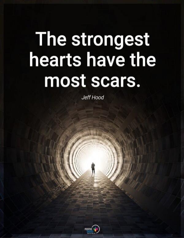 The strongest hearts have the most scars. Jeff Hood. Positive Energy.