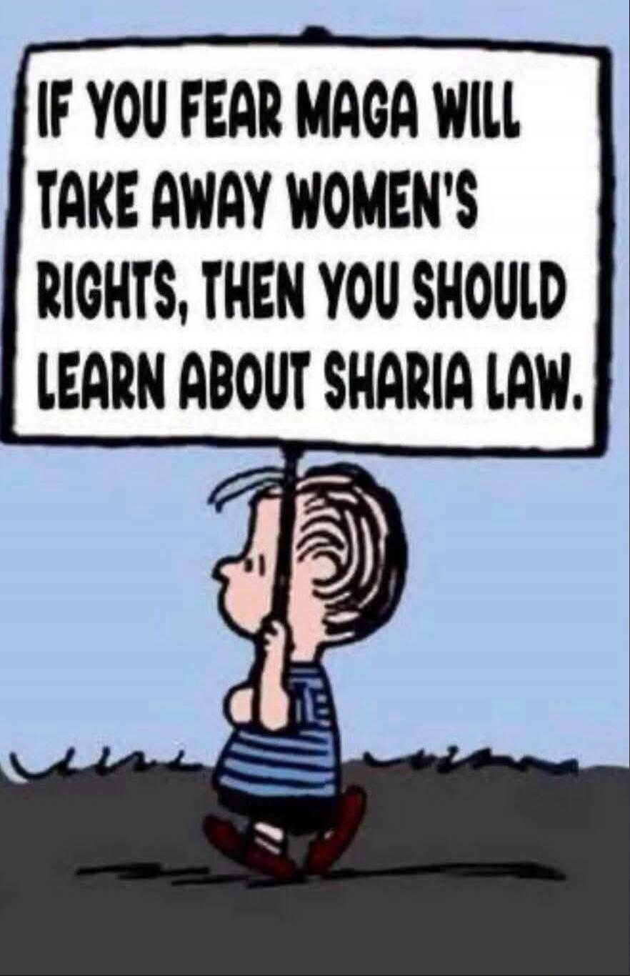 IF YOU FEAR MAGA WILL TAKE AWAY WOMEN'S RIGHTS, THEN YOU SHOULD LEARN ABOUT SHARIA LAW.