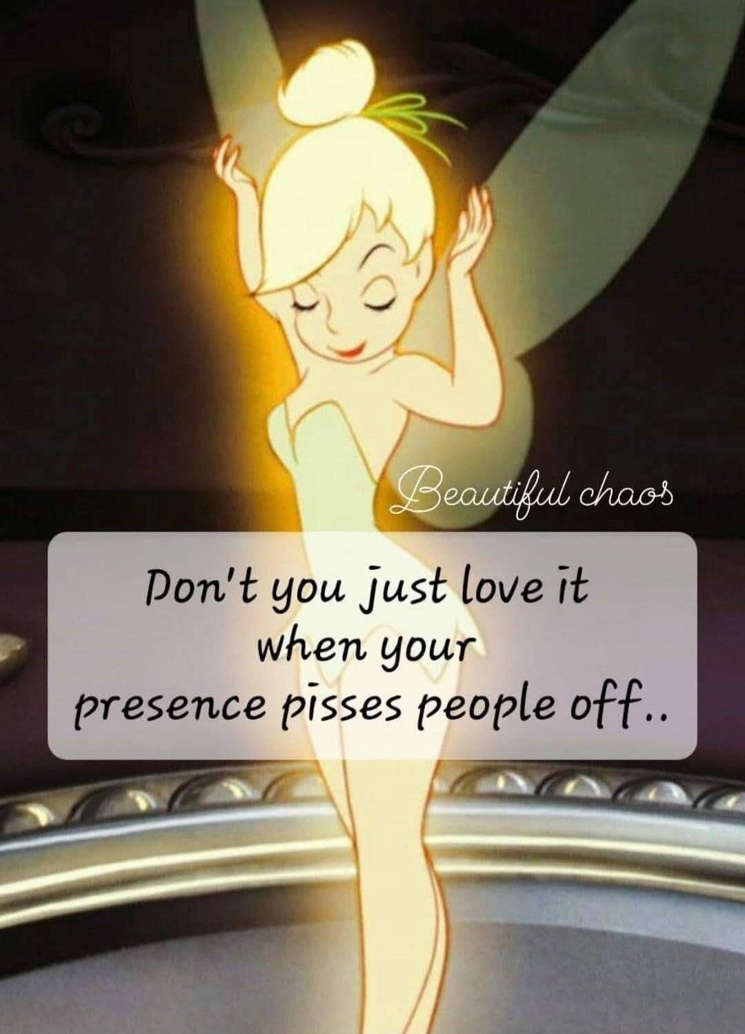 Don't you just love it when your presence pisses people off..