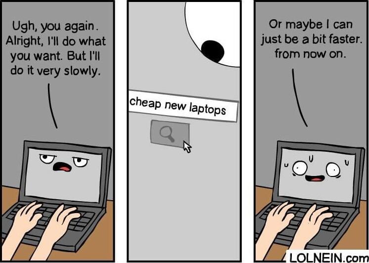 Ugh you again Alright Il do what you want But Il heap new laptops el o Or maybe can just be abit faster from now on LOLNEINcom