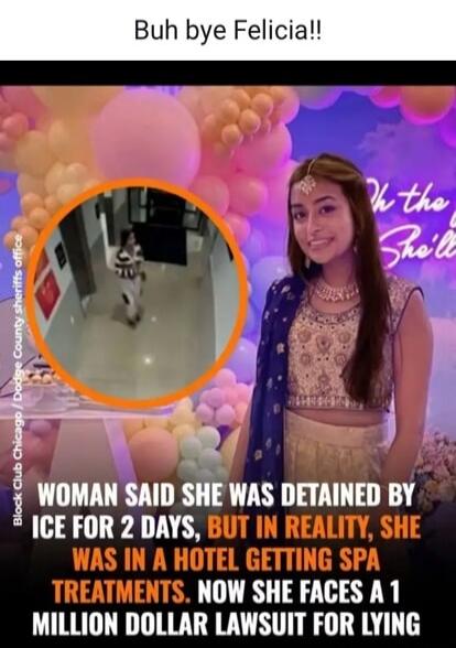 Buh bye Felicia!! WOMAN SAID SHE WAS DETAINED BY ICE FOR 2 DAYS, BUT IN REALITY, SHE WAS IN A HOTEL GETTING SPA TREATMENTS. NOW SHE FACES A 1 MILLION DOLLAR LAWSUIT FOR LYING