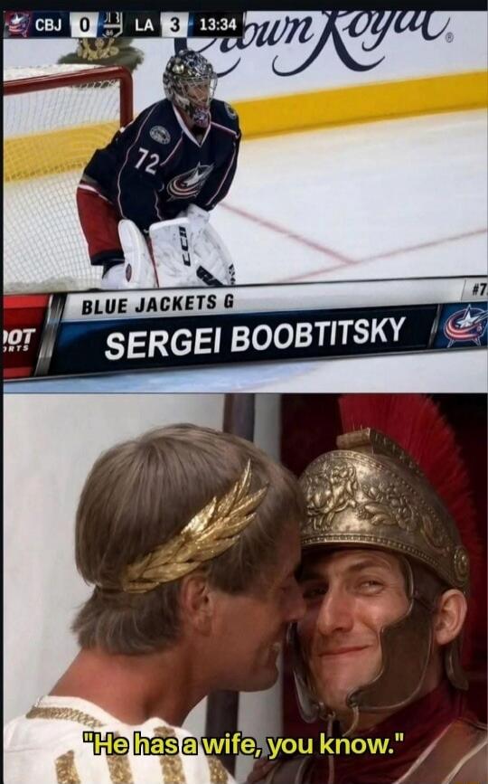 CBJ 0 LA 3 13:34 Crown Royal BLUE JACKETS G SERGEI BOOBTITSKY He has a wife, you know.