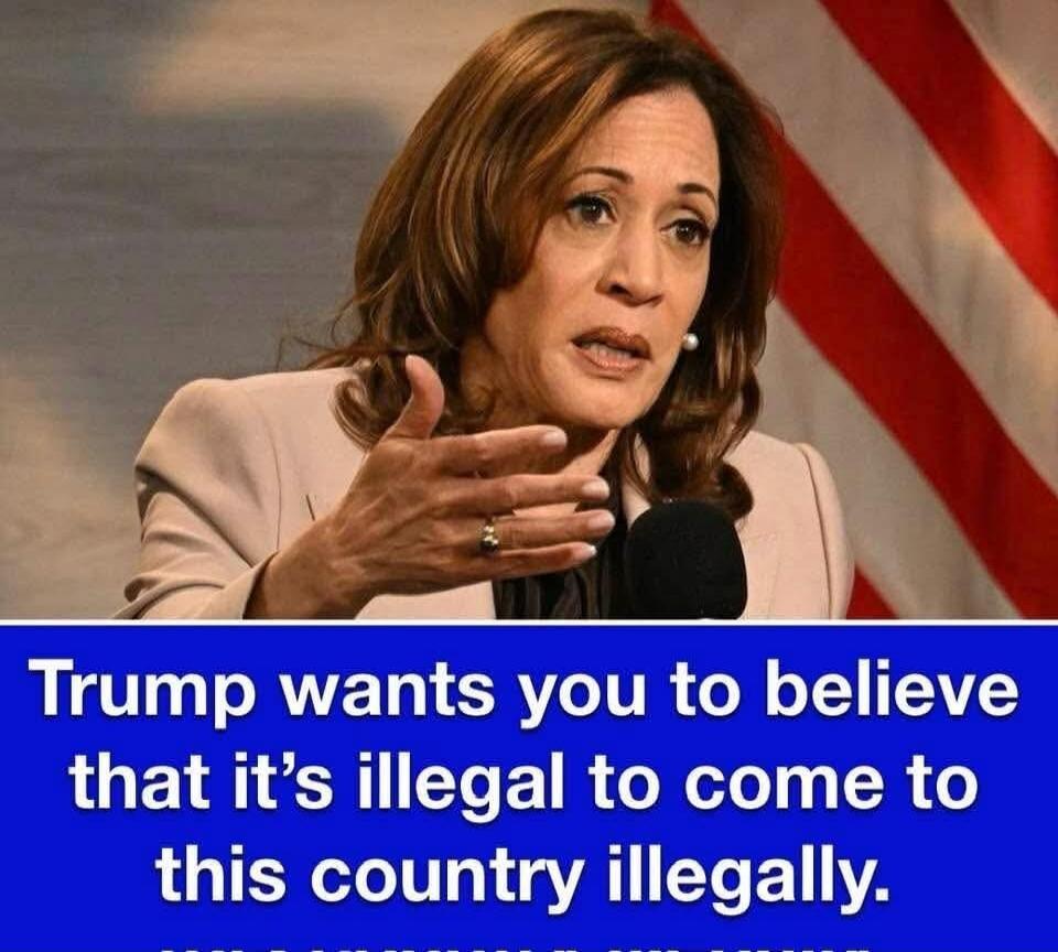 Trump wants you to believe that it's illegal to come to this country illegally.