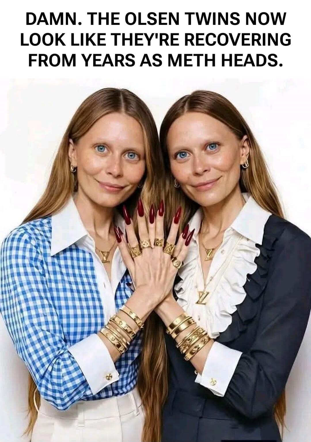 DAMN. THE OLSEN TWINS NOW LOOK LIKE THEY'RE RECOVERING FROM YEARS AS METH HEADS.