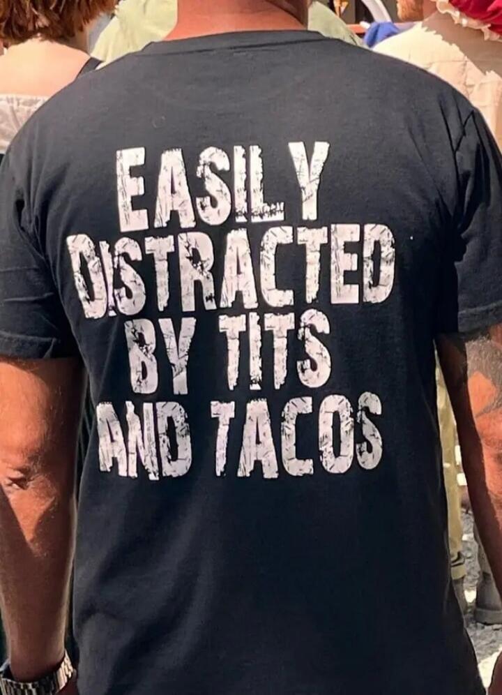 EASILY DISTRACTED BY TITS AND TACOS