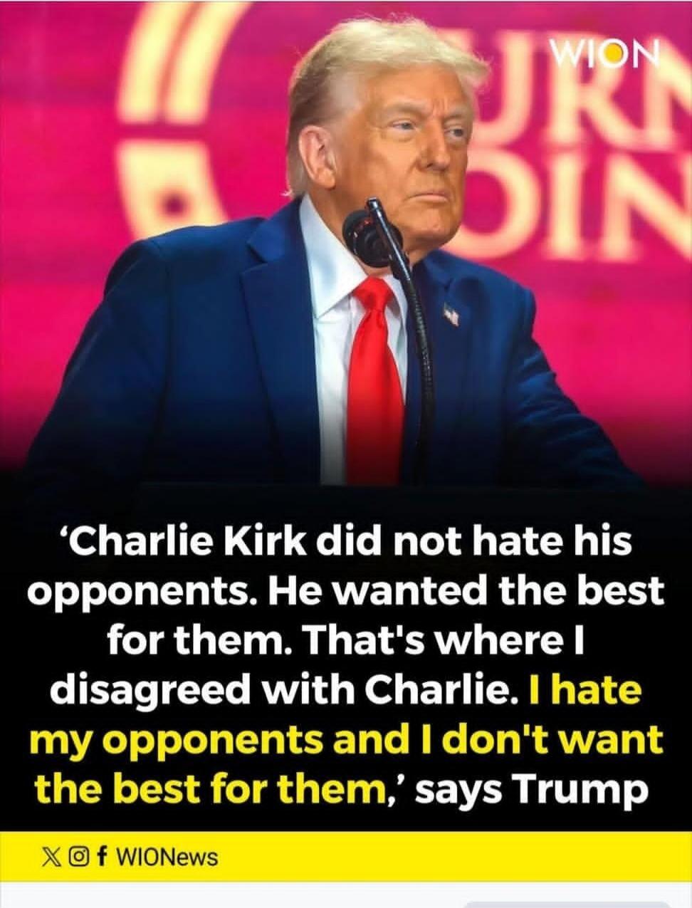 'Charlie Kirk did not hate his opponents. He wanted the best for them. That's where I disagreed with Charlie. I hate my opponents and I don't want the best for them,' says Trump. WIONews.
